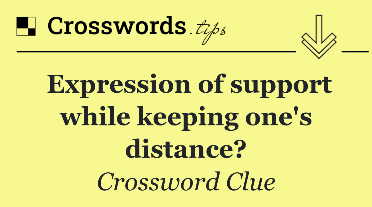 Expression of support while keeping one's distance?