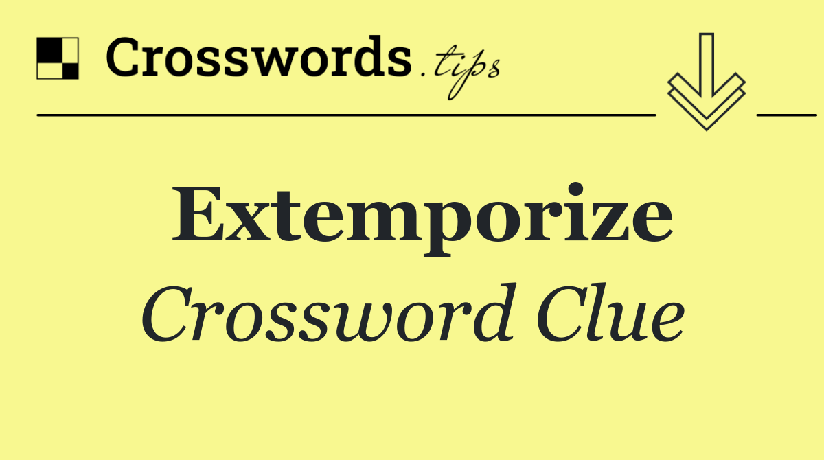 Extemporize