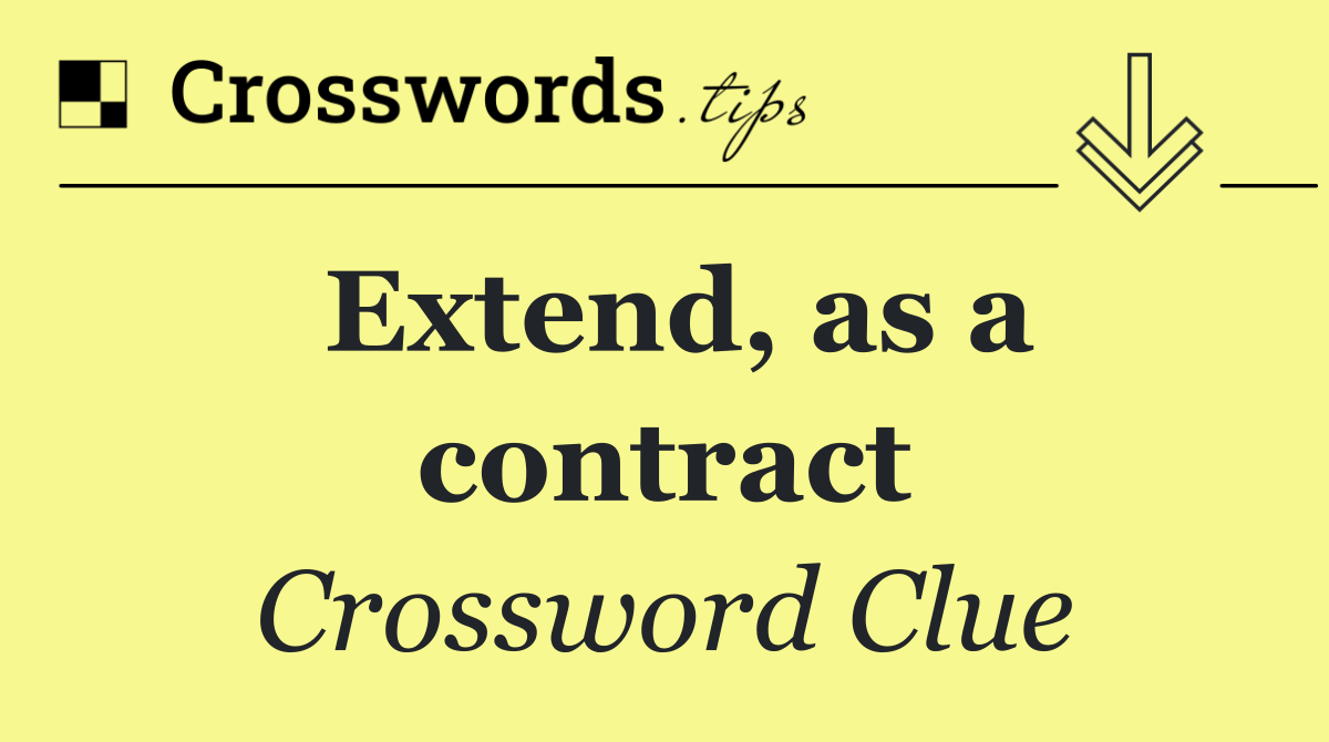 Extend, as a contract