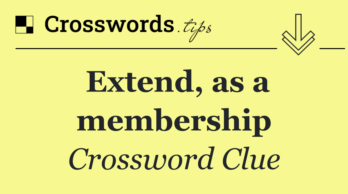 Extend, as a membership