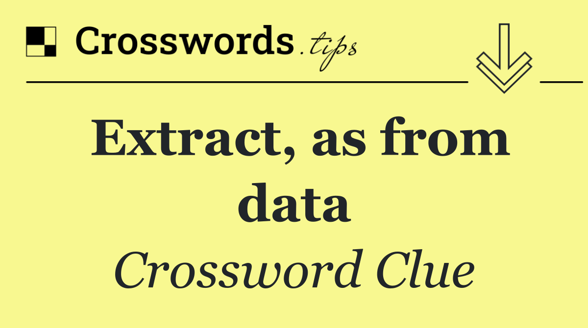 Extract, as from data