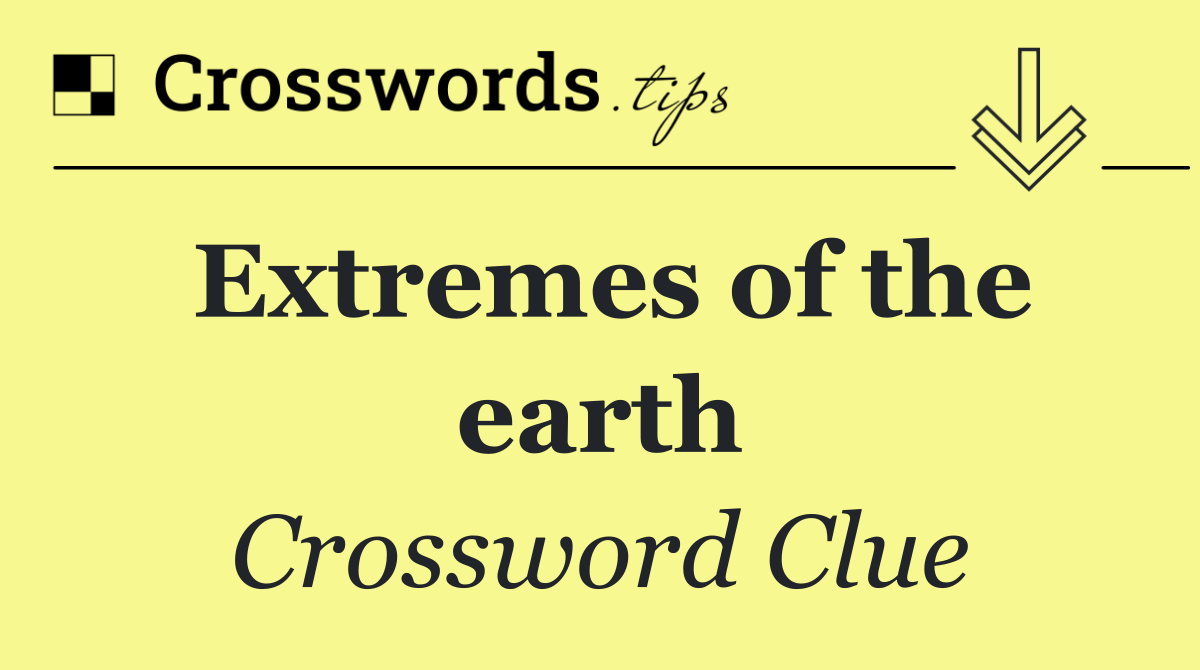 Extremes of the earth