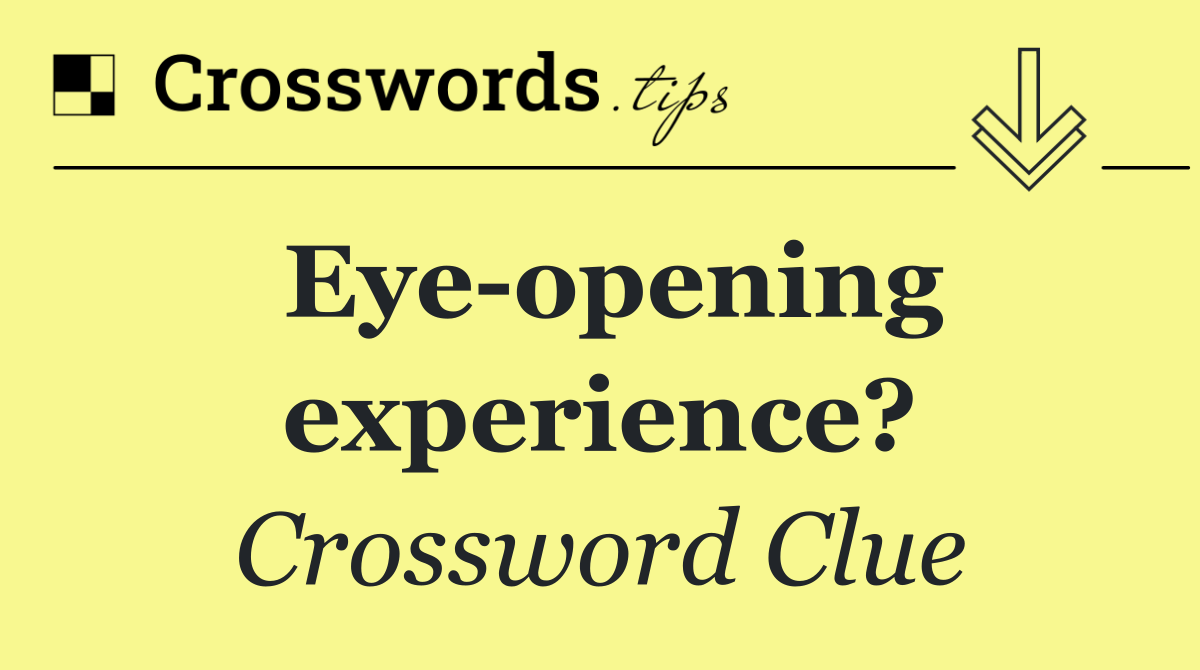 Eye opening experience?