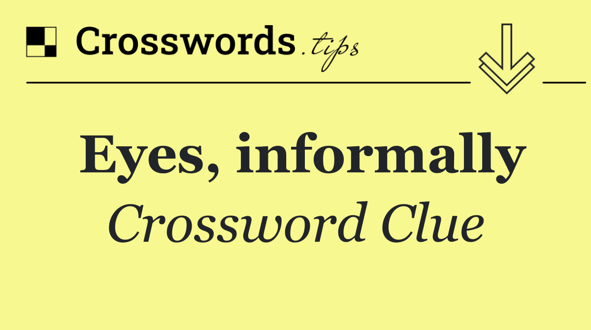Eyes, informally
