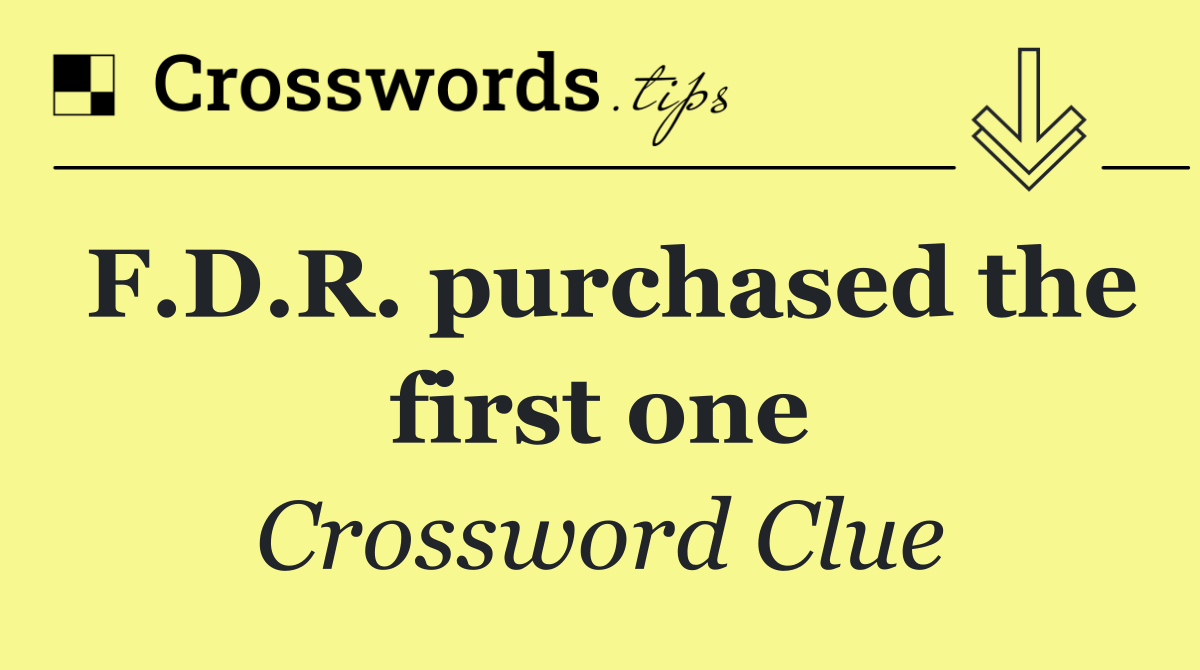 F.D.R. purchased the first one