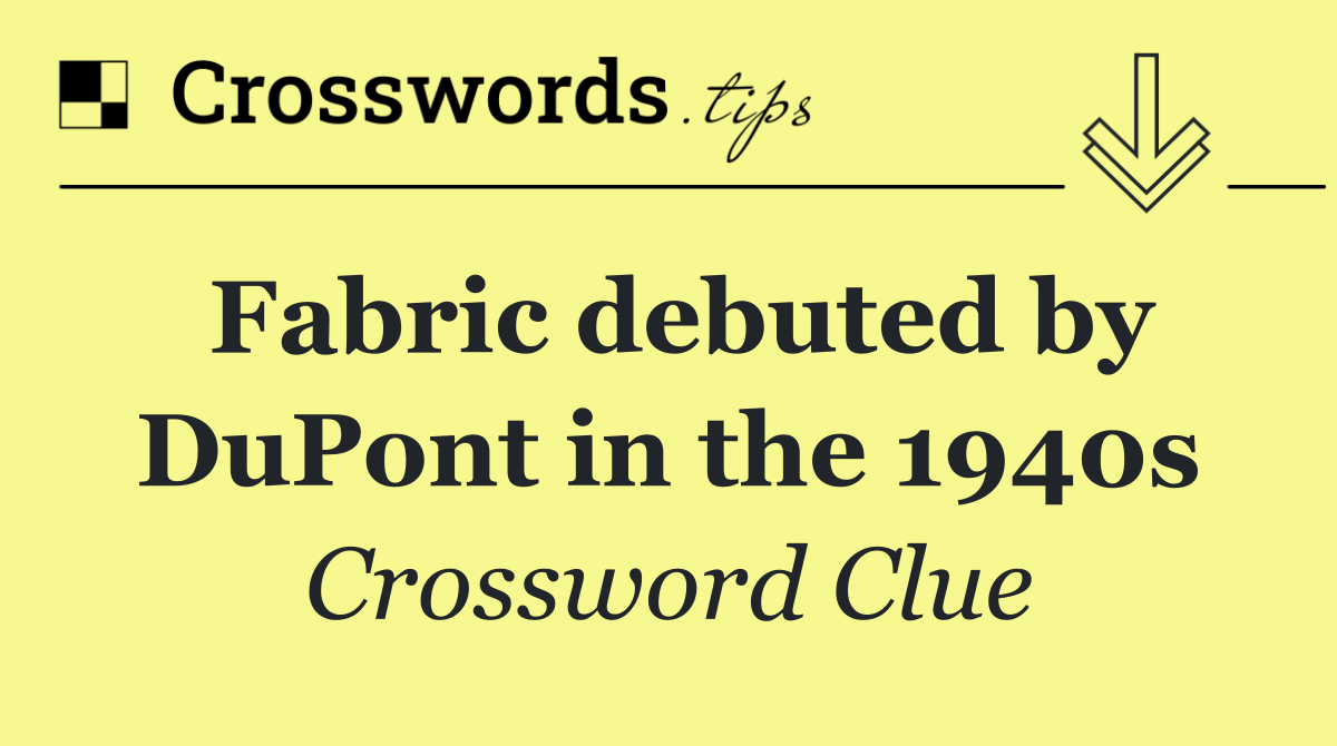 Fabric debuted by DuPont in the 1940s