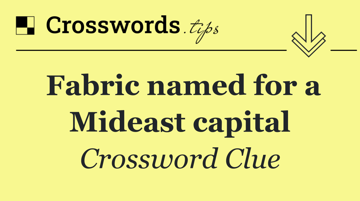 Fabric named for a Mideast capital