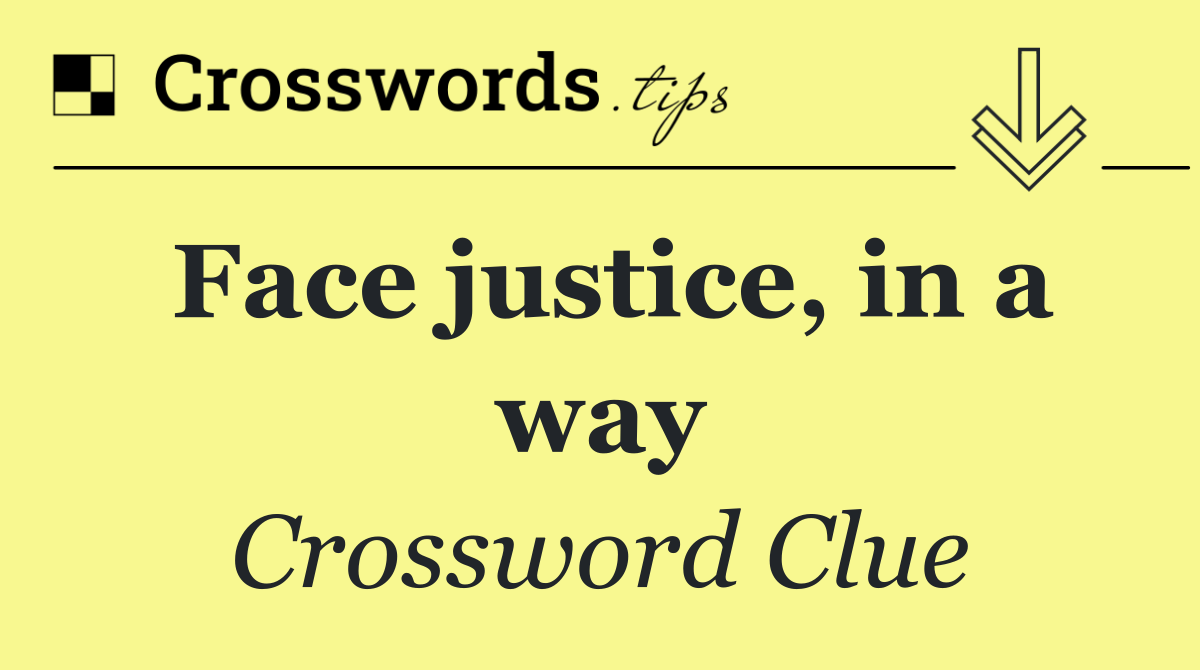 Face justice, in a way