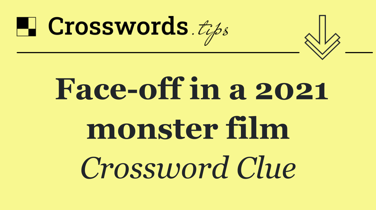 Face off in a 2021 monster film
