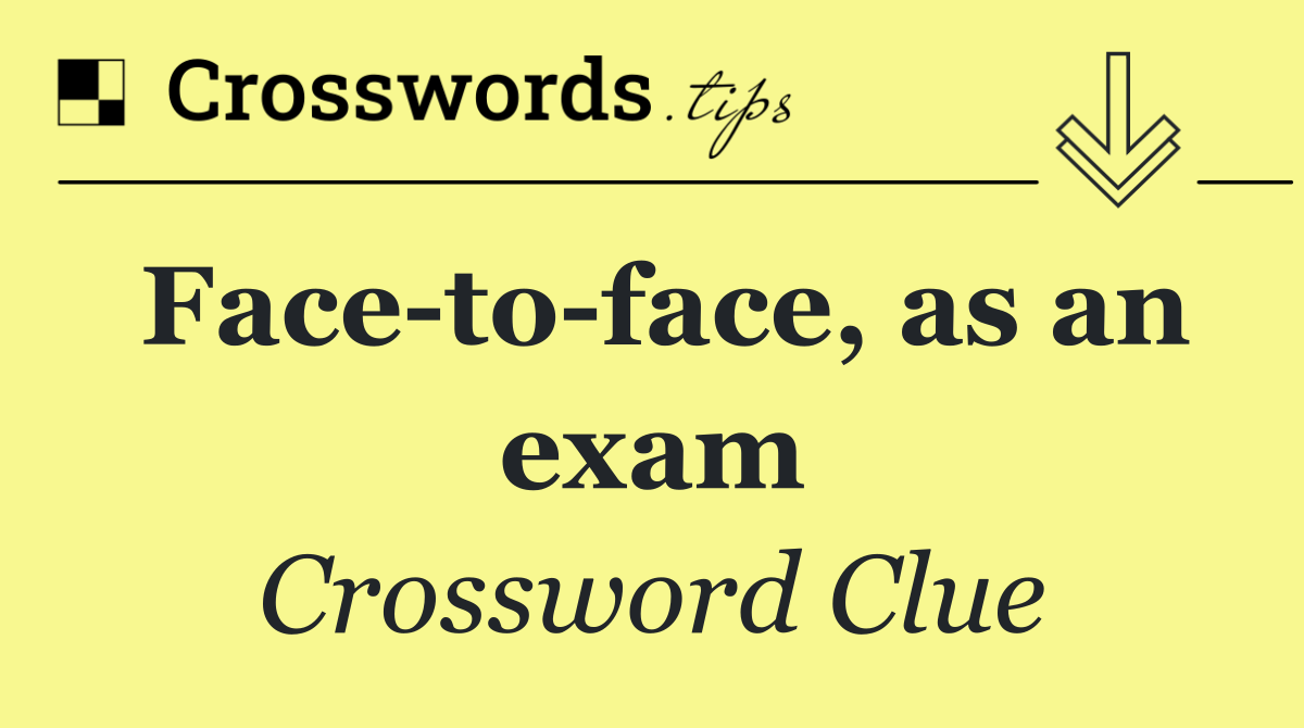 Face to face, as an exam