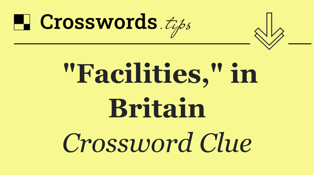 "Facilities," in Britain