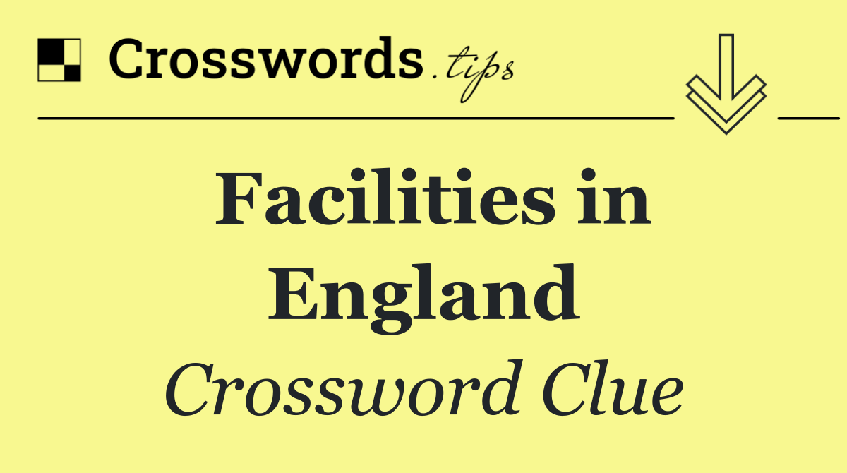 Facilities in England