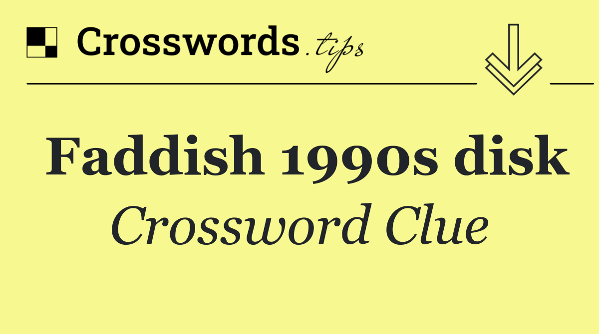 Faddish 1990s disk