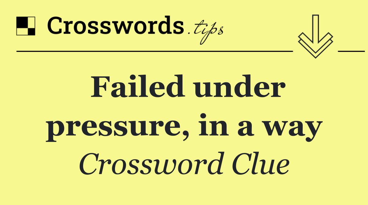 Failed under pressure, in a way