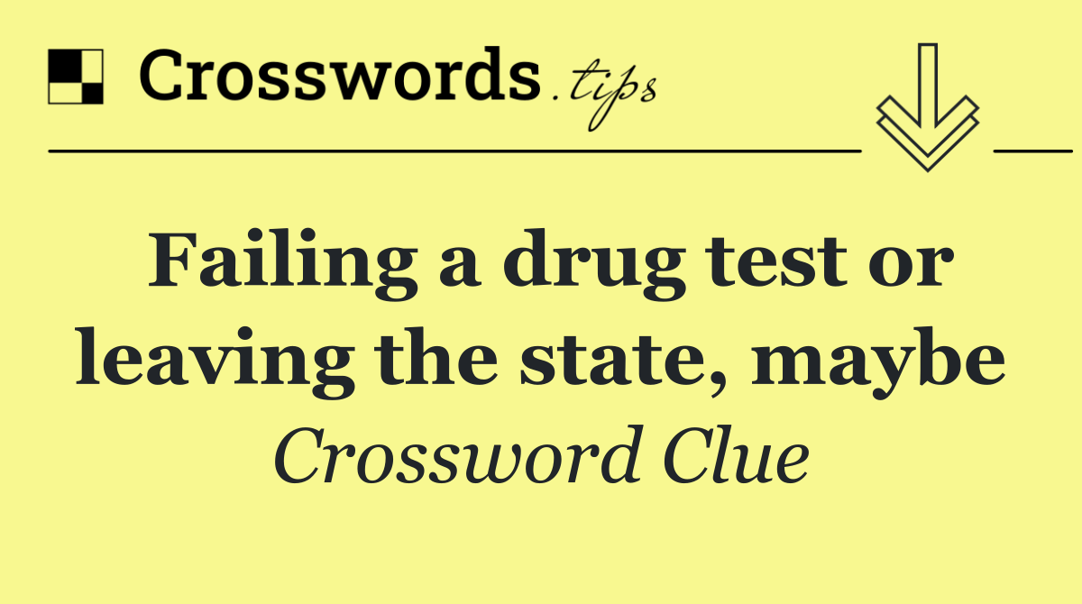 Failing a drug test or leaving the state, maybe