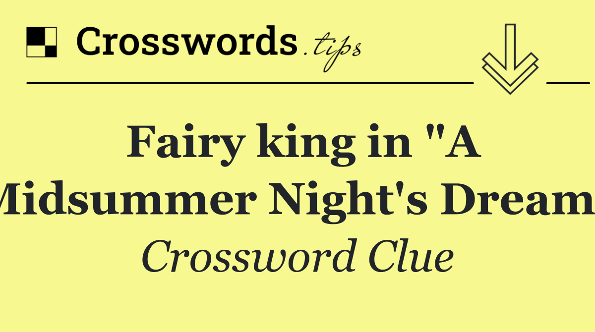 Fairy king in "A Midsummer Night's Dream"