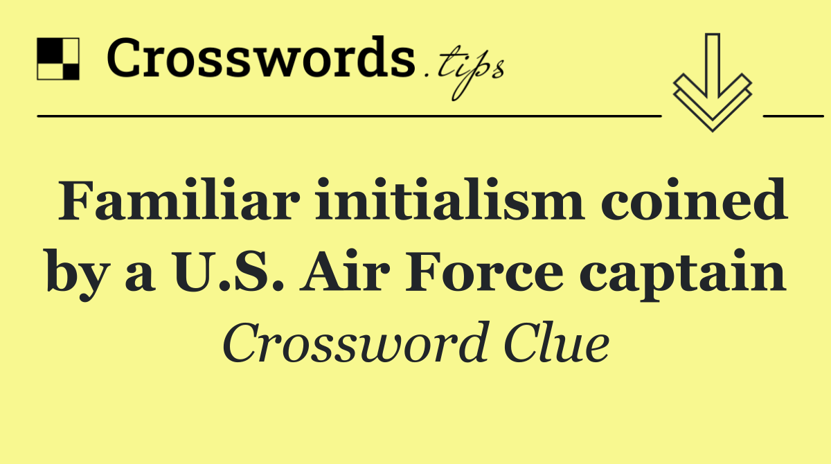 Familiar initialism coined by a U.S. Air Force captain