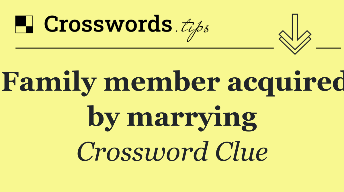 Family member acquired by marrying