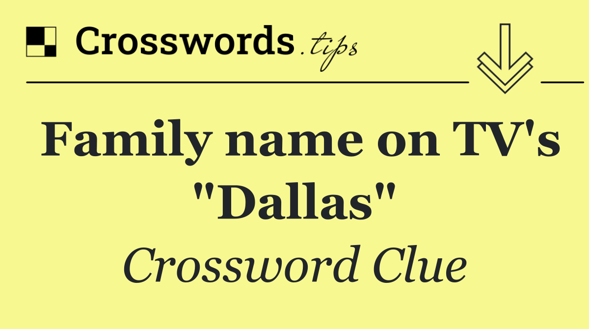 Family name on TV's "Dallas"