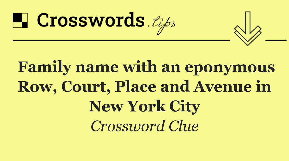 Family name with an eponymous Row, Court, Place and Avenue in New York City