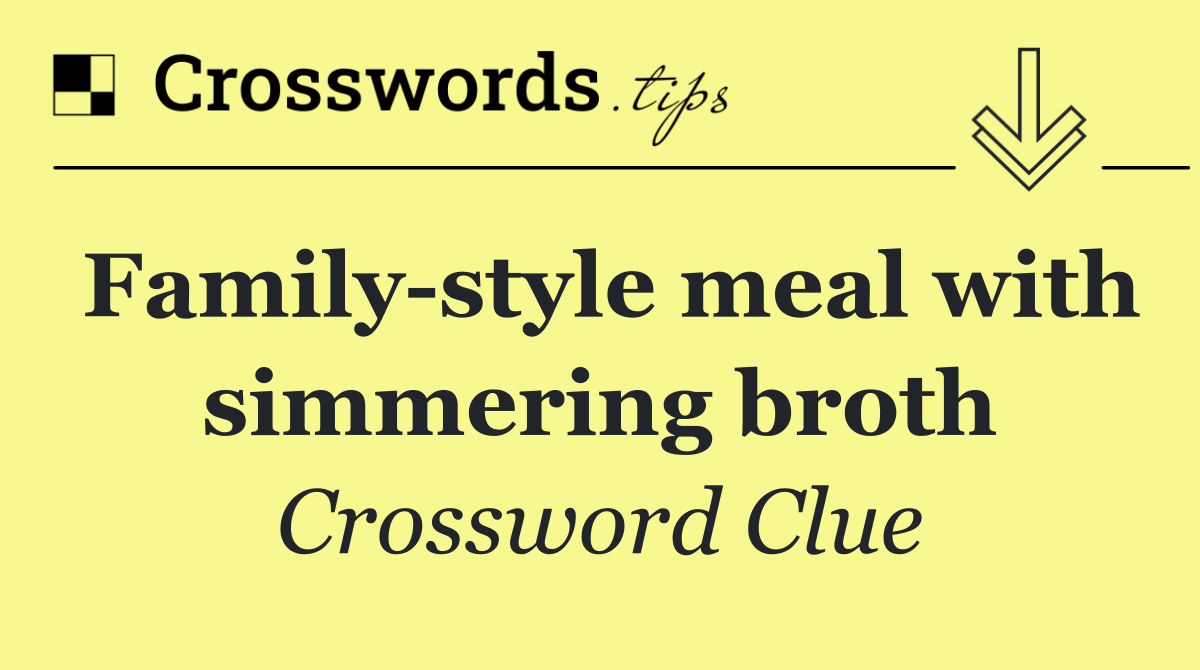 Family style meal with simmering broth