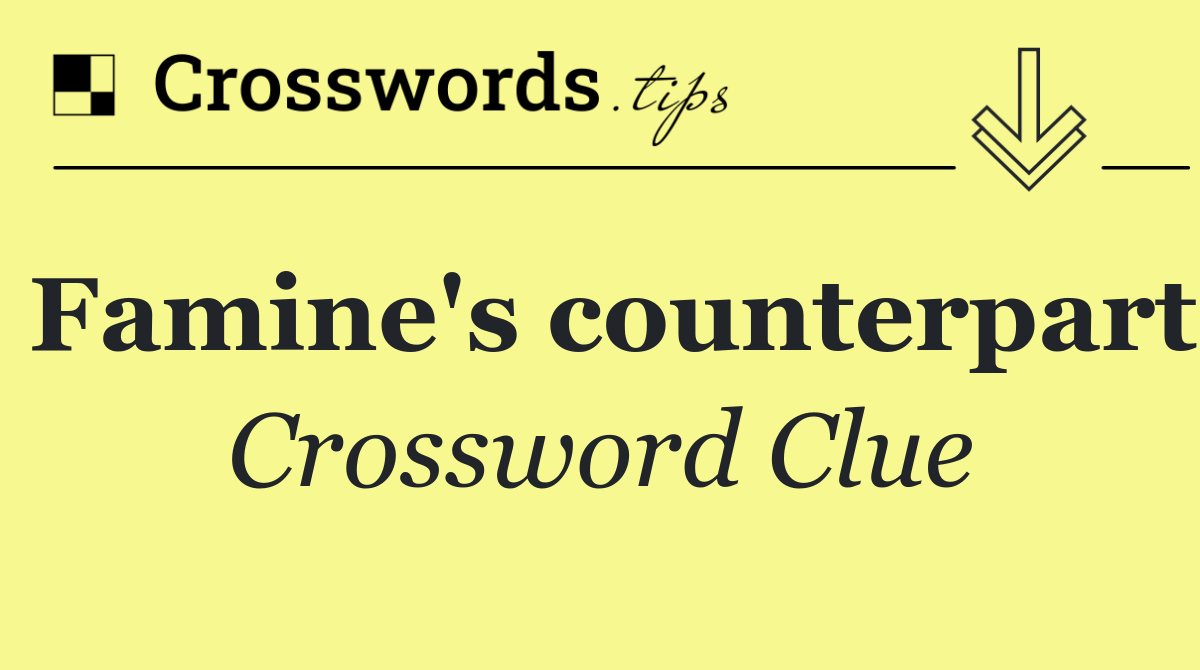 Famine's counterpart