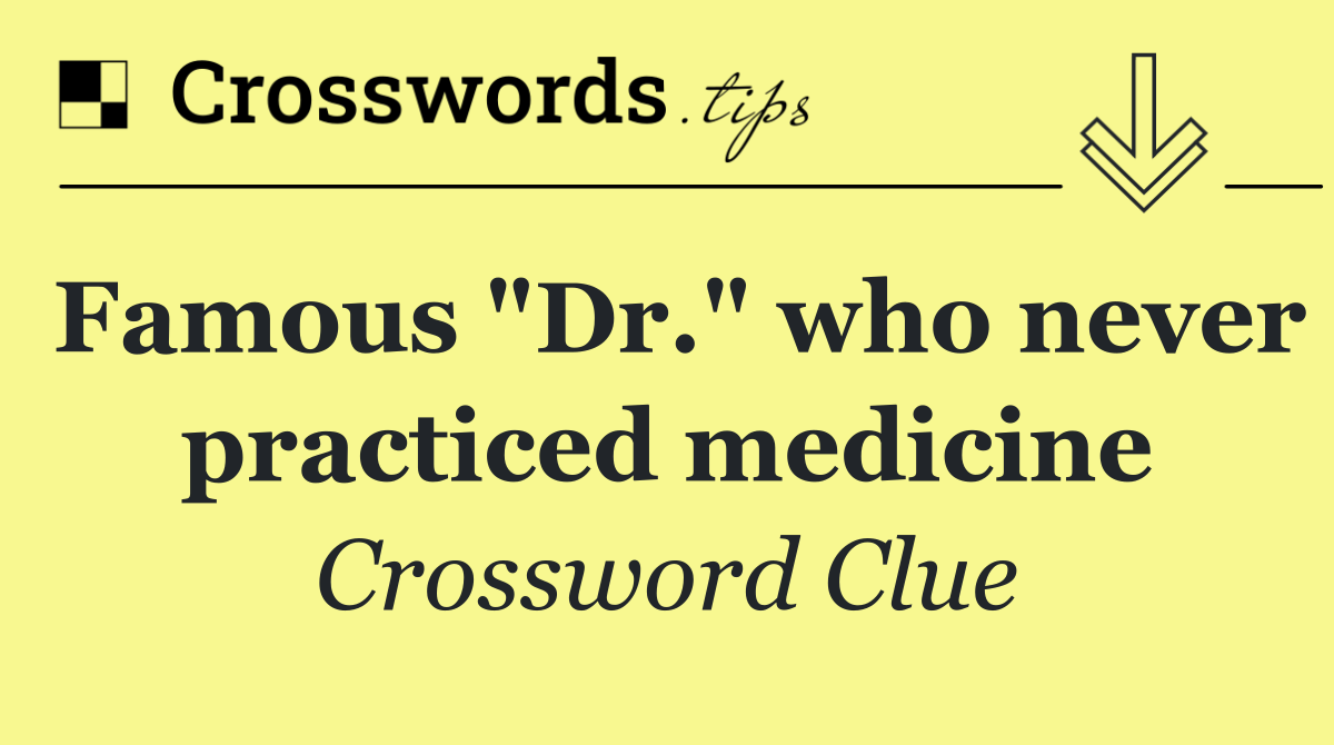 Famous "Dr." who never practiced medicine