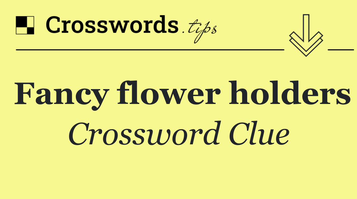 Fancy flower holders