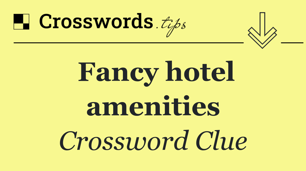 Fancy hotel amenities