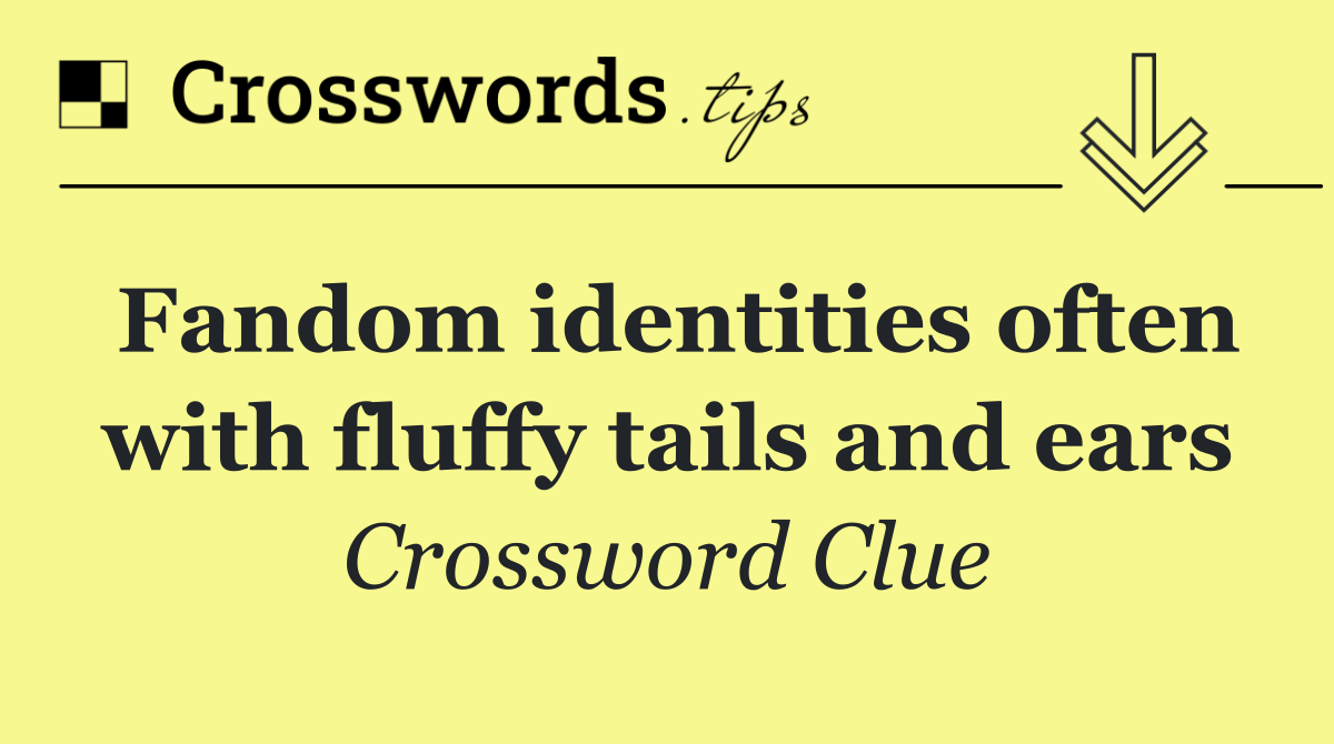 Fandom identities often with fluffy tails and ears