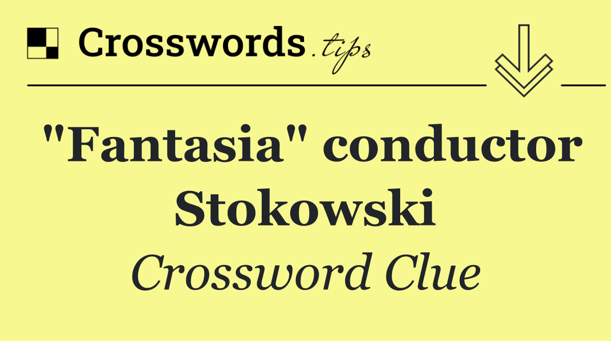 "Fantasia" conductor Stokowski