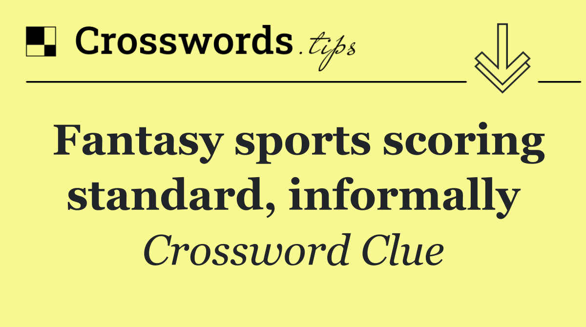 Fantasy sports scoring standard, informally