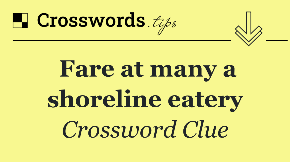 Fare at many a shoreline eatery