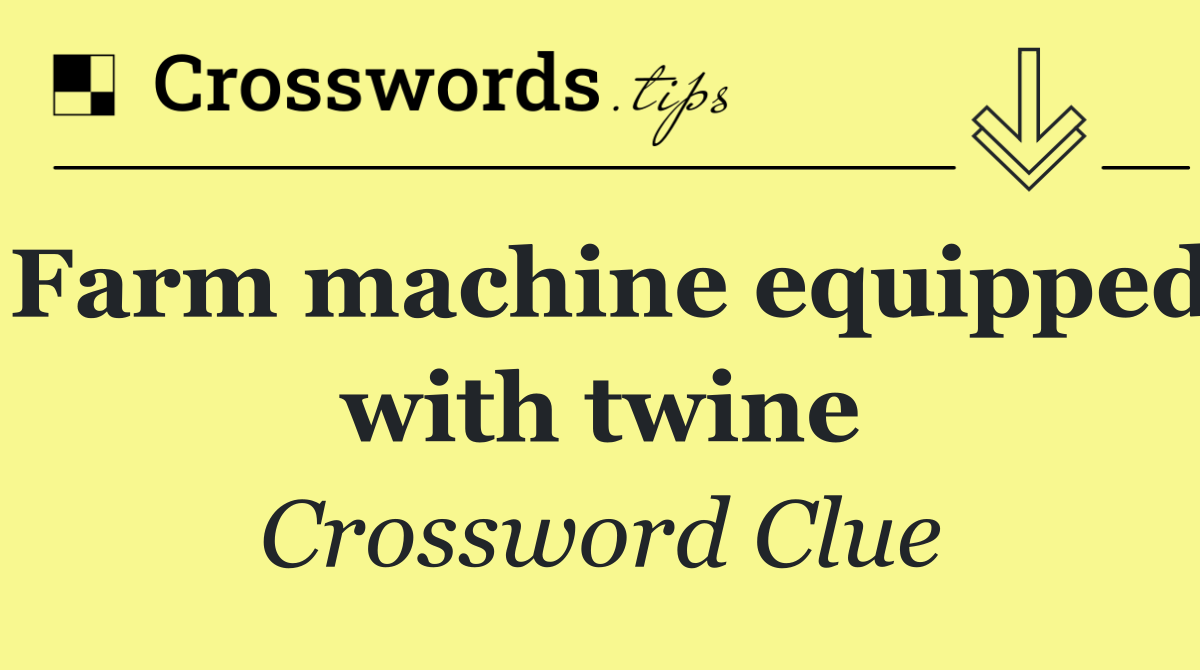 Farm machine equipped with twine