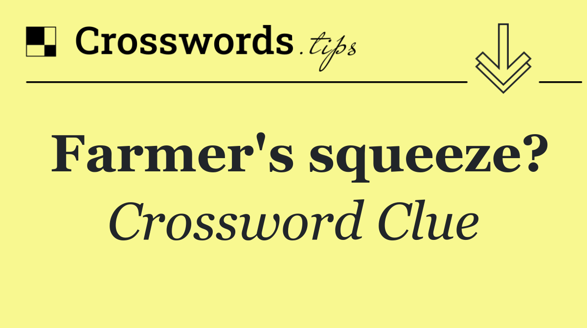Farmer's squeeze?