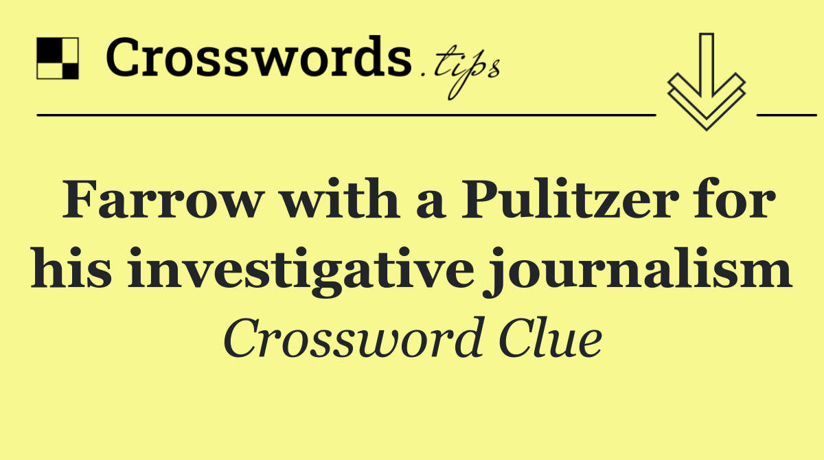 Farrow with a Pulitzer for his investigative journalism