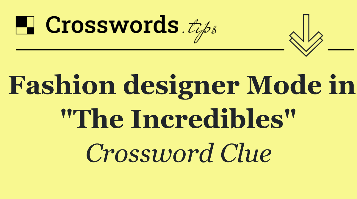 Fashion designer Mode in "The Incredibles"