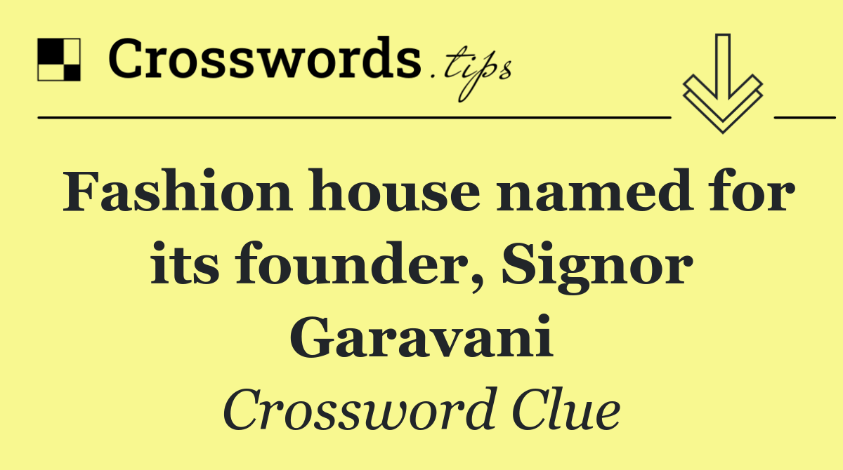 Fashion house named for its founder, Signor Garavani