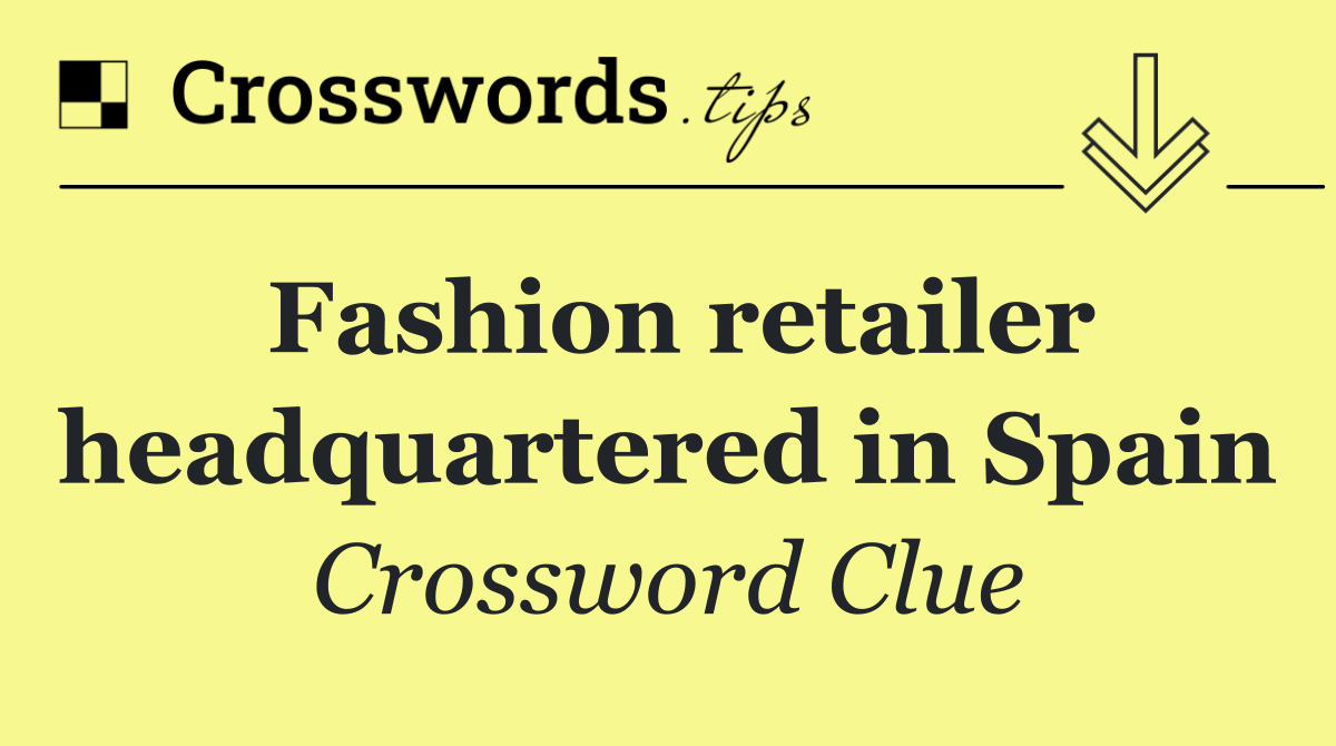 Fashion retailer headquartered in Spain