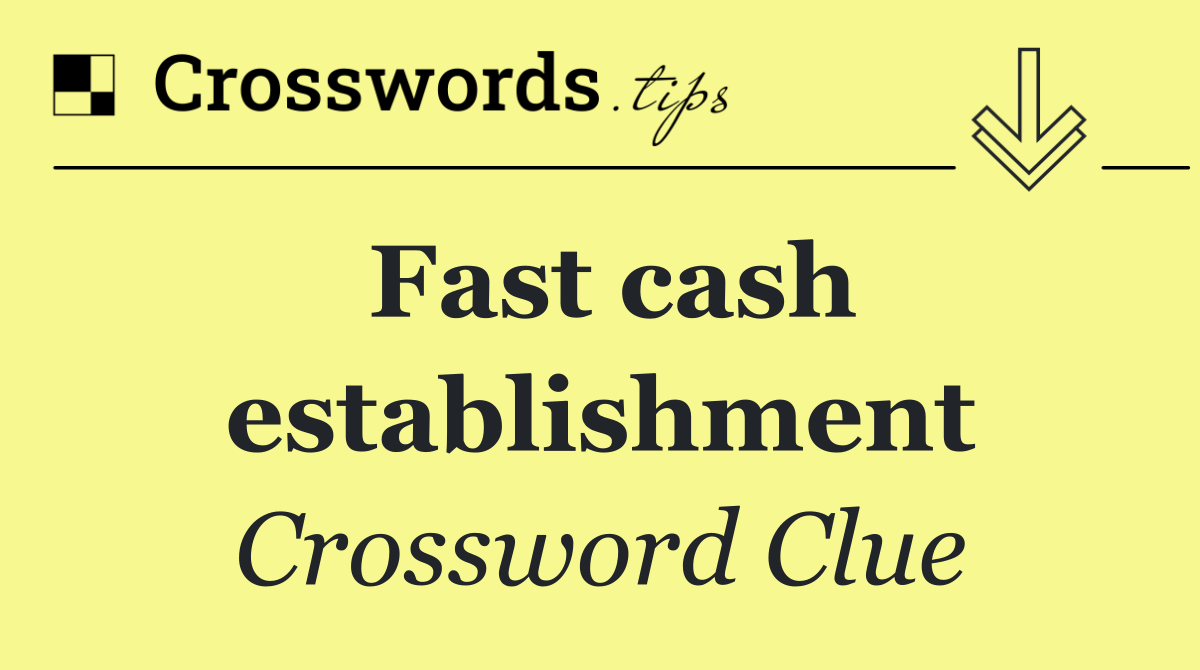 Fast cash establishment