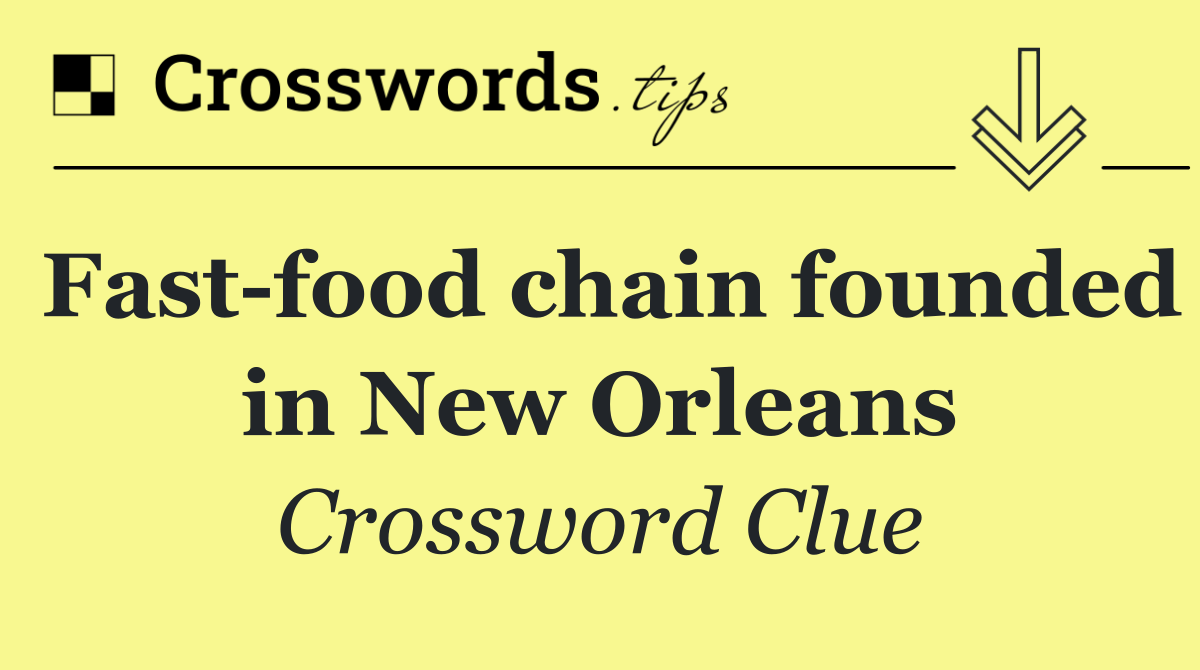 Fast food chain founded in New Orleans