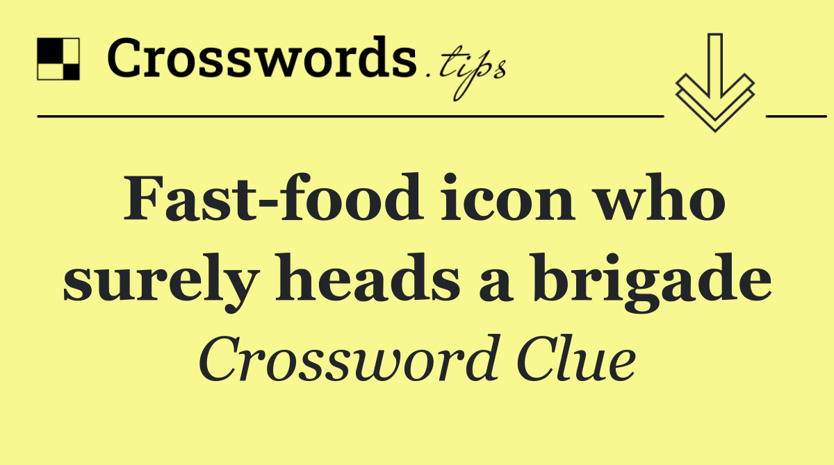 Fast food icon who surely heads a brigade