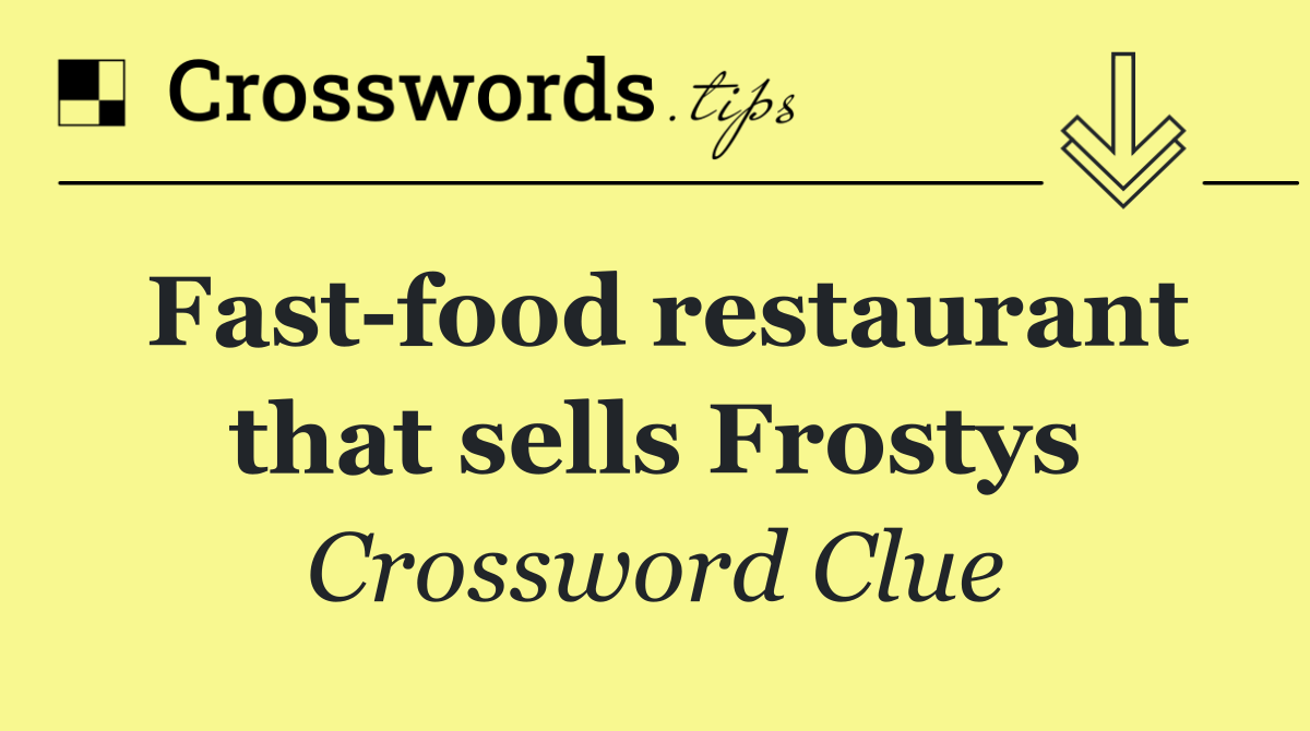 Fast food restaurant that sells Frostys