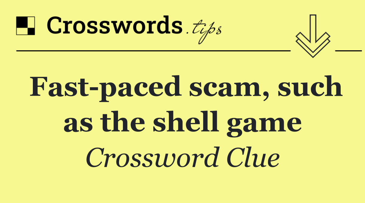 Fast paced scam, such as the shell game