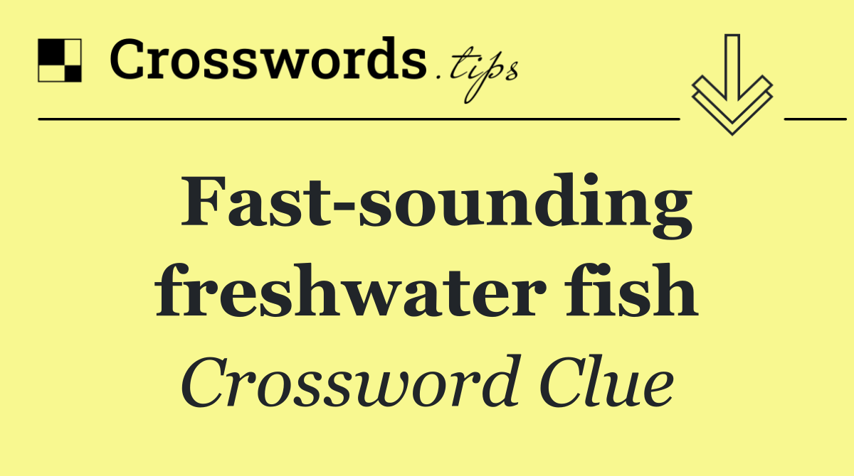 Fast sounding freshwater fish