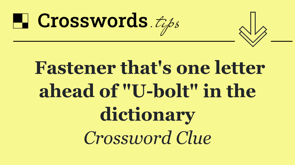 Fastener that's one letter ahead of "U bolt" in the dictionary