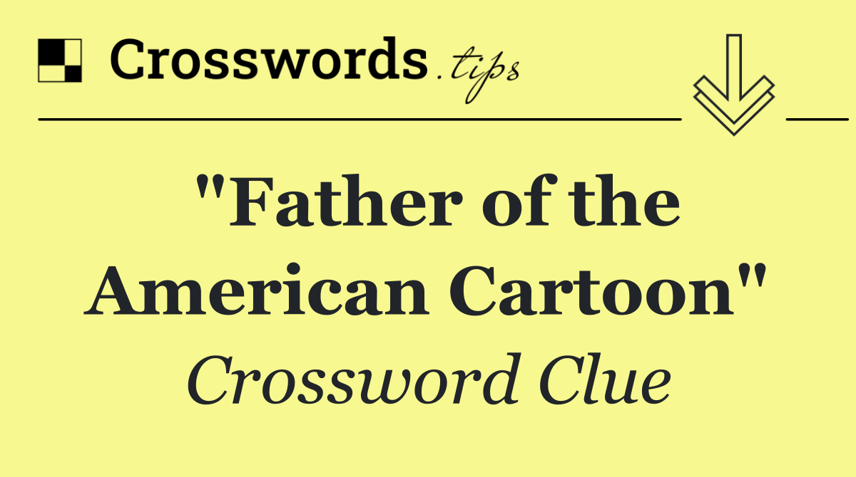 "Father of the American Cartoon"