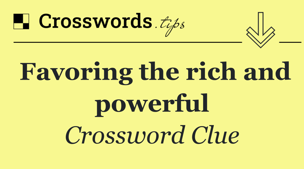 Favoring the rich and powerful