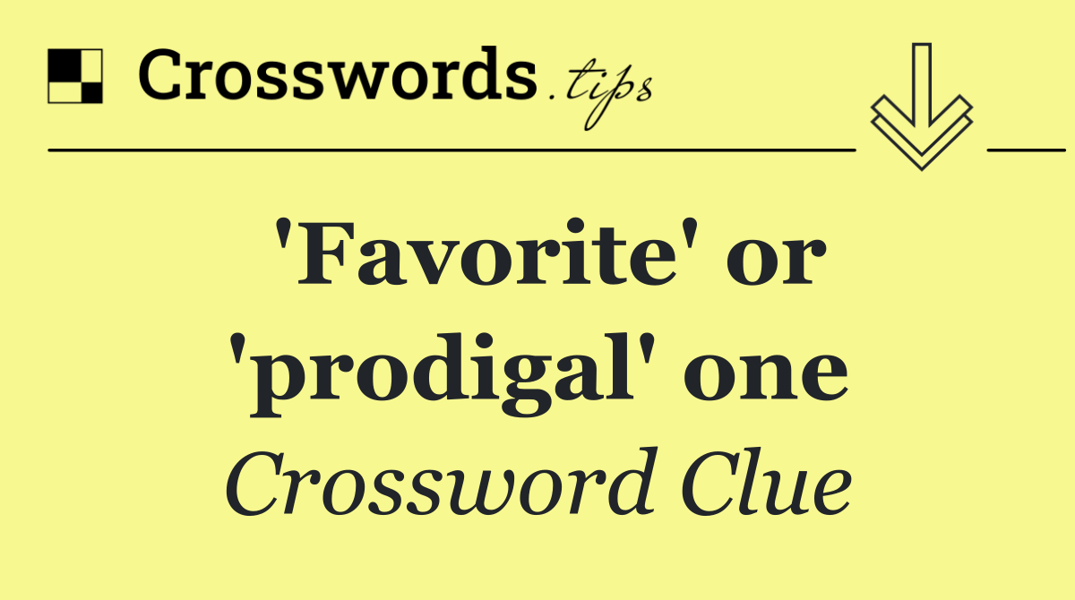 'Favorite' or 'prodigal' one