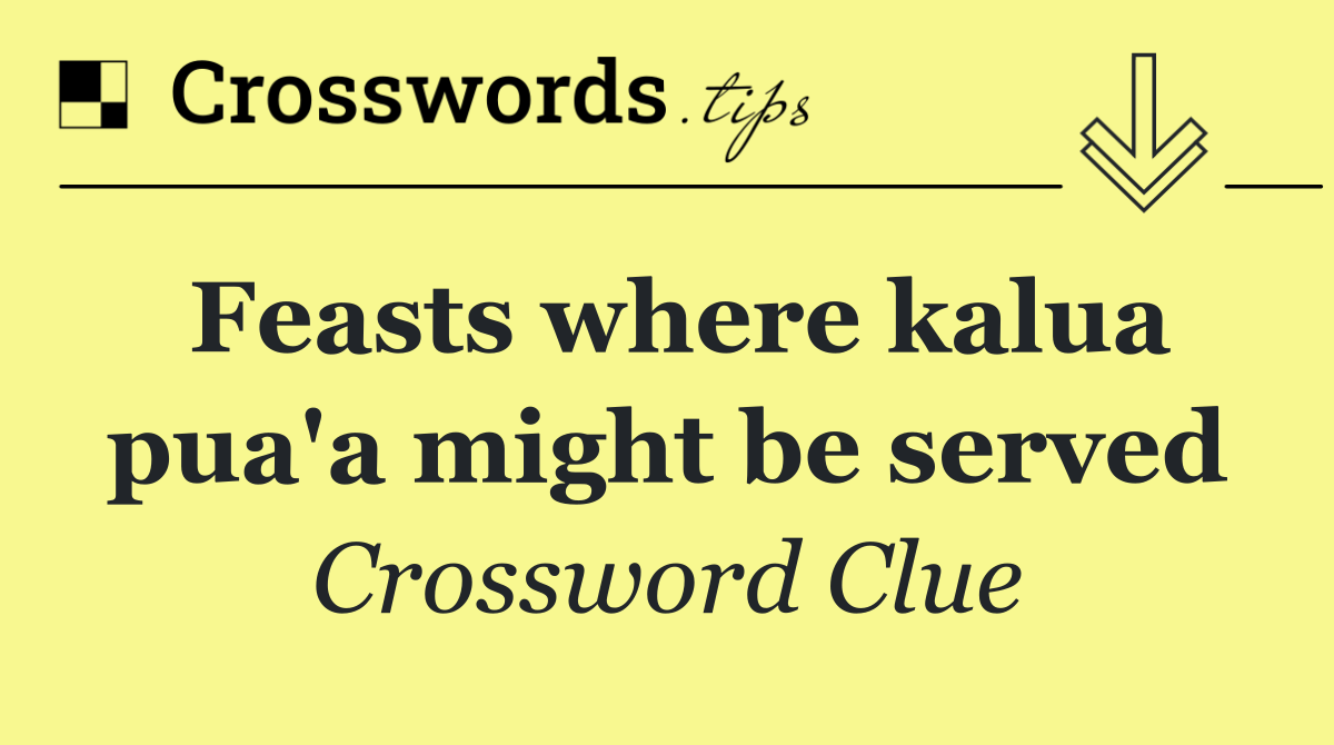 Feasts where kalua pua'a might be served